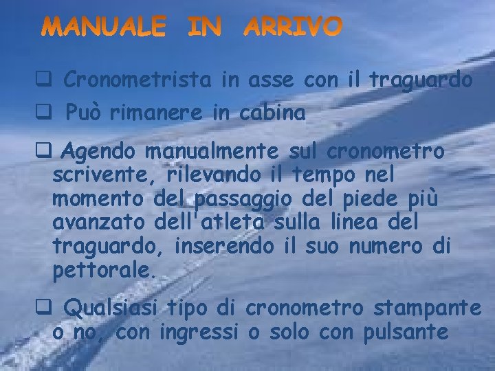 q Cronometrista in asse con il traguardo q Può rimanere in cabina q Agendo