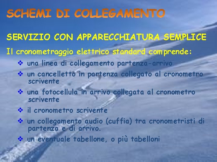 SERVIZIO CON APPARECCHIATURA SEMPLICE Il cronometraggio elettrico standard comprende: v una linea di collegamento