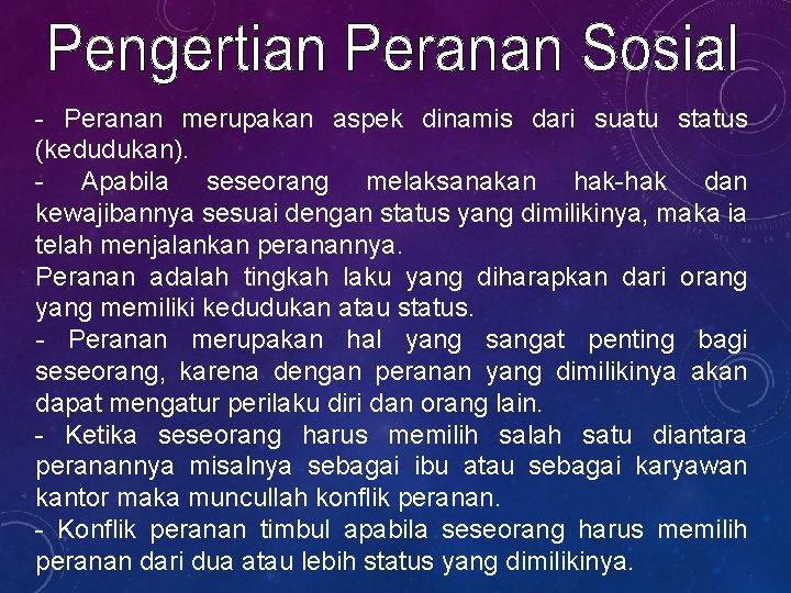 - Peranan merupakan aspek dinamis dari suatu status (kedudukan). - Apabila seseorang melaksanakan hak-hak