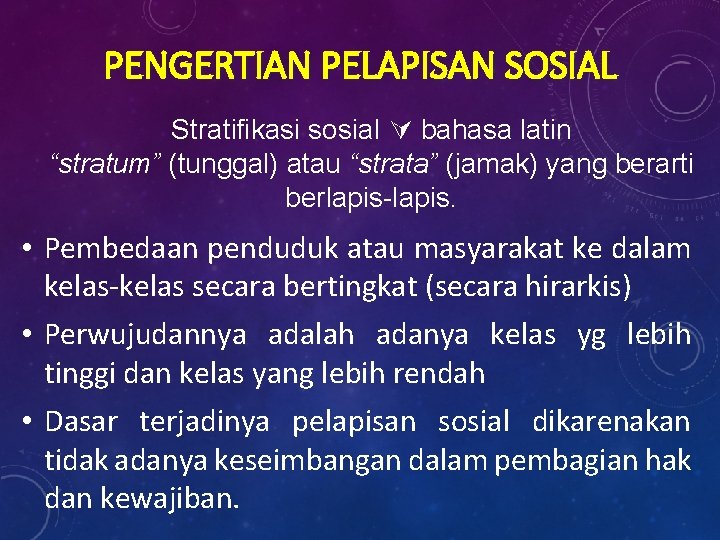 PENGERTIAN PELAPISAN SOSIAL Stratifikasi sosial bahasa latin “stratum” (tunggal) atau “strata” (jamak) yang berarti