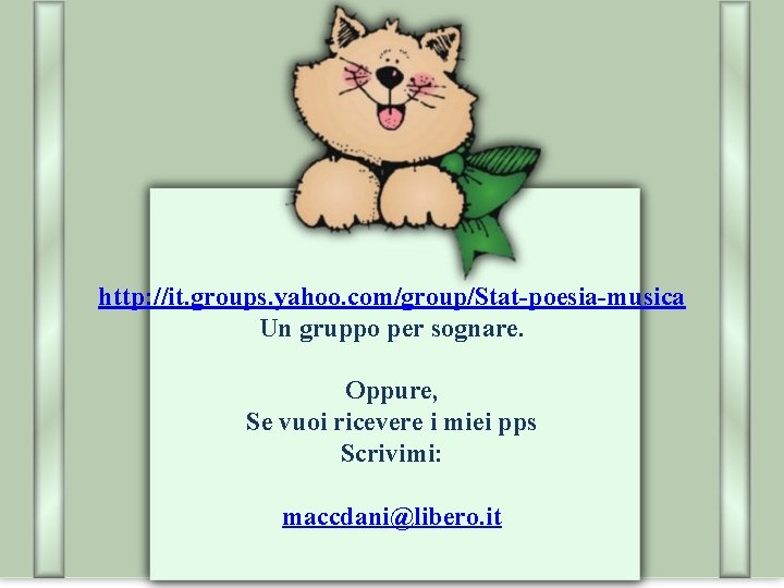 http: //it. groups. yahoo. com/group/Stat-poesia-musica Un gruppo per sognare. Oppure, Se vuoi ricevere i