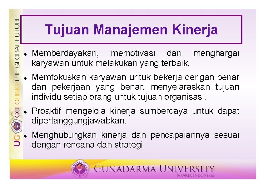 Tujuan Manajemen Kinerja Memberdayakan, memotivasi dan menghargai karyawan untuk melakukan yang terbaik. Memfokuskan karyawan