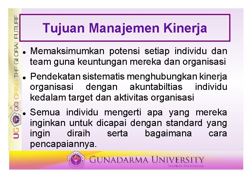 Tujuan Manajemen Kinerja Memaksimumkan potensi setiap individu dan team guna keuntungan mereka dan organisasi