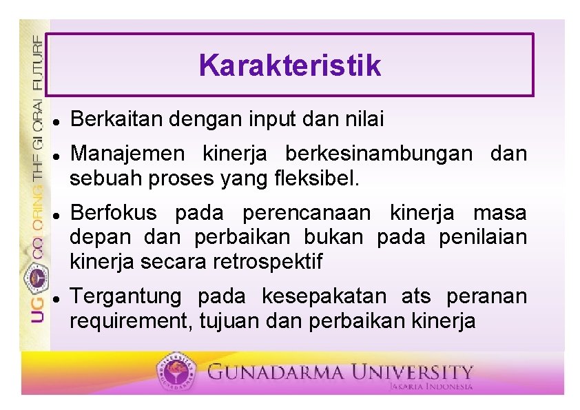 Karakteristik Berkaitan dengan input dan nilai Manajemen kinerja berkesinambungan dan sebuah proses yang fleksibel.