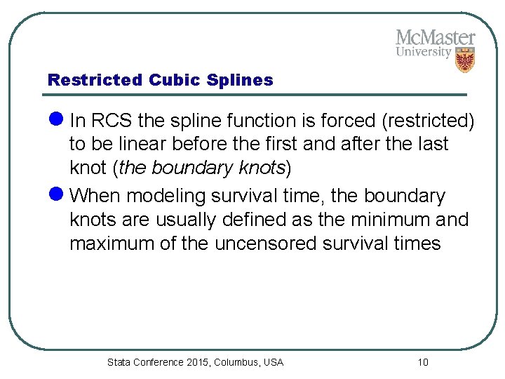 Restricted Cubic Splines l In RCS the spline function is forced (restricted) to be