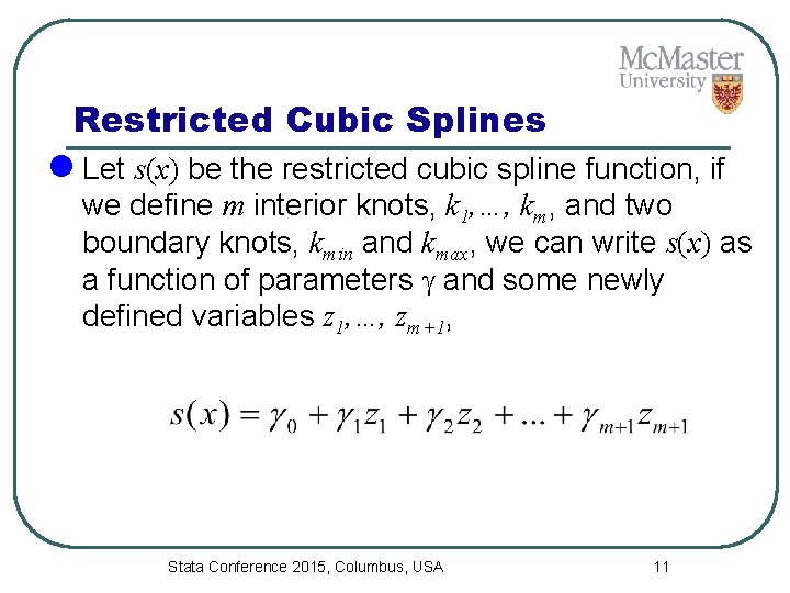 Restricted Cubic Splines l Let s(x) be the restricted cubic spline function, if we