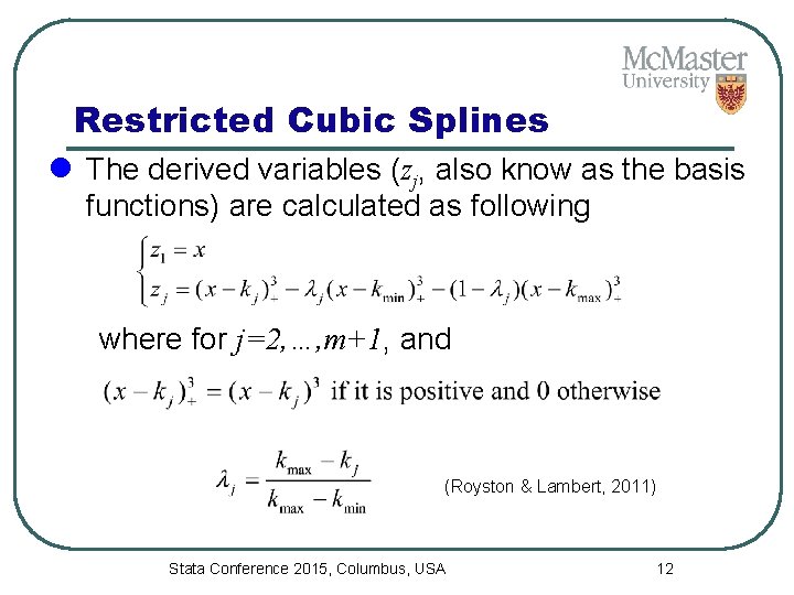 Restricted Cubic Splines l The derived variables (zj, also know as the basis functions)