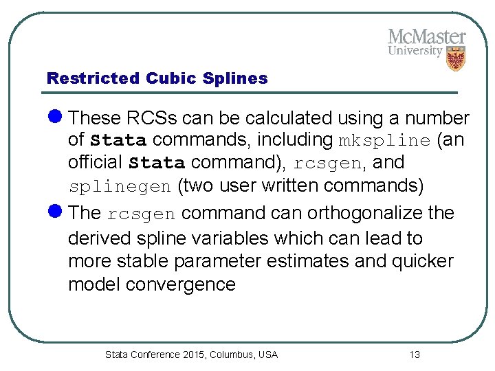 Restricted Cubic Splines l These RCSs can be calculated using a number of Stata