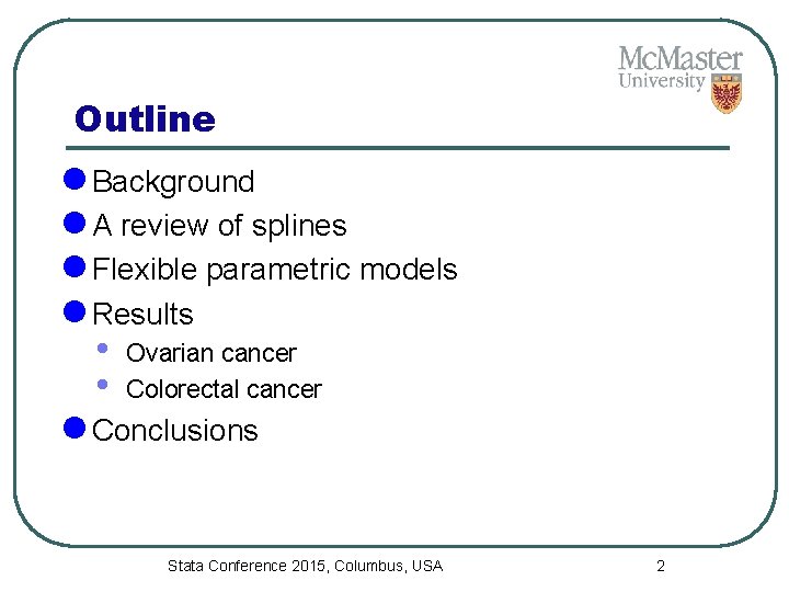 Outline l Background l A review of splines l Flexible parametric models l Results
