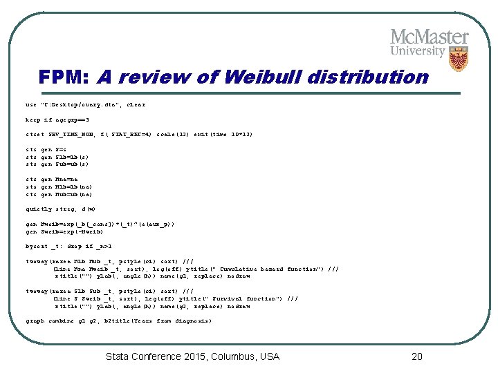FPM: A review of Weibull distribution use "C: Desktop/ovary. dta", clear keep if agegrp==3