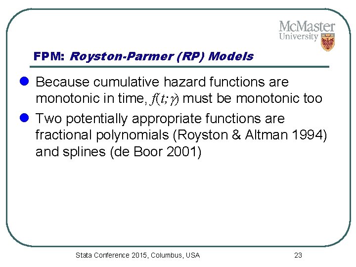 FPM: Royston-Parmer (RP) Models l Because cumulative hazard functions are monotonic in time, f(t;