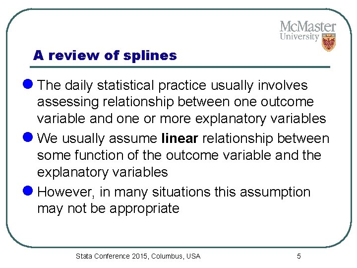 A review of splines l The daily statistical practice usually involves assessing relationship between