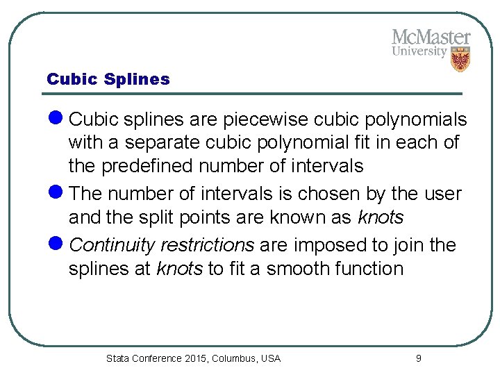 Cubic Splines l Cubic splines are piecewise cubic polynomials with a separate cubic polynomial