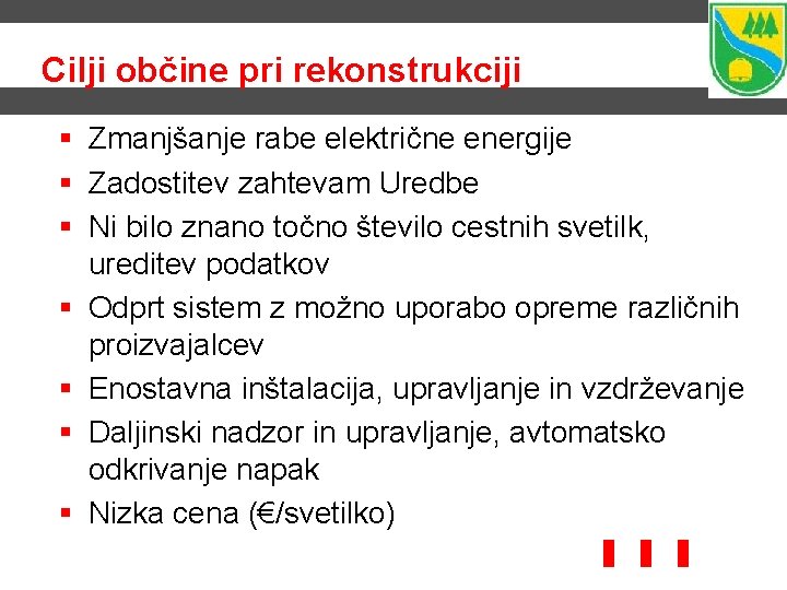 Cilji občine pri rekonstrukciji § Zmanjšanje rabe električne energije § Zadostitev zahtevam Uredbe §