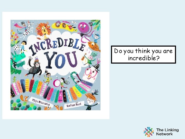 Do you think you are incredible? 