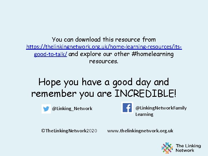 You can download this resource from https: //thelinkingnetwork. org. uk/home-learning-resources/itsgood-to-talk/ and explore our other
