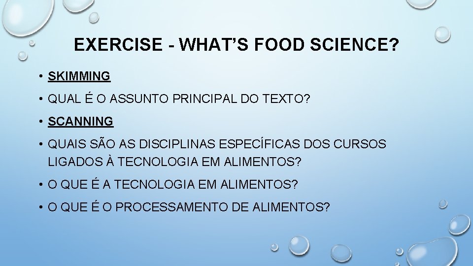 EXERCISE - WHAT’S FOOD SCIENCE? • SKIMMING • QUAL É O ASSUNTO PRINCIPAL DO