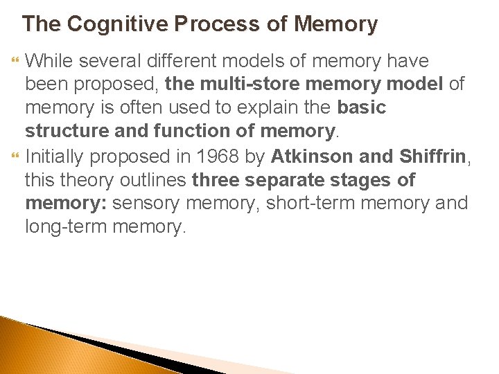 The Cognitive Process of Memory While several different models of memory have been proposed,