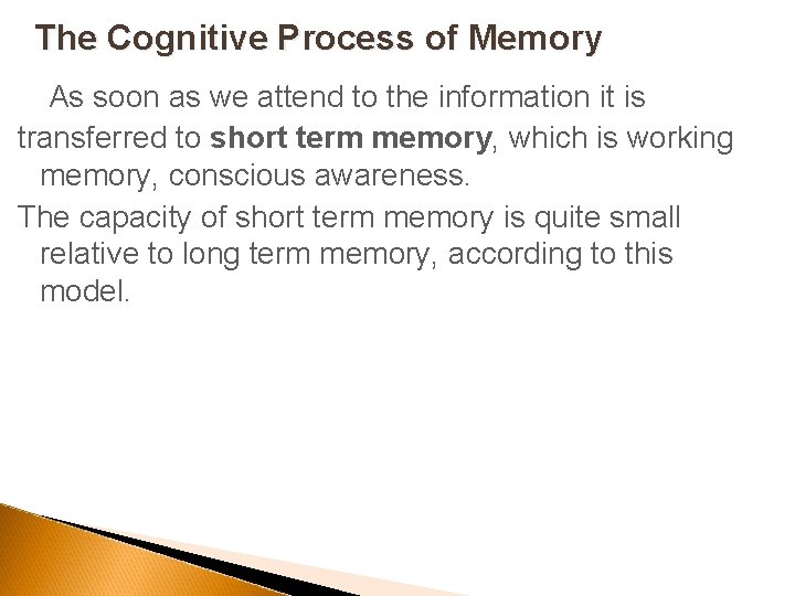The Cognitive Process of Memory As soon as we attend to the information it