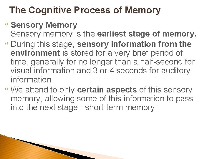 The Cognitive Process of Memory Sensory Memory Sensory memory is the earliest stage of