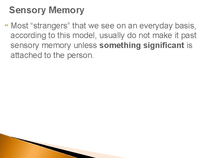 Sensory Memory Most “strangers” that we see on an everyday basis, according to this