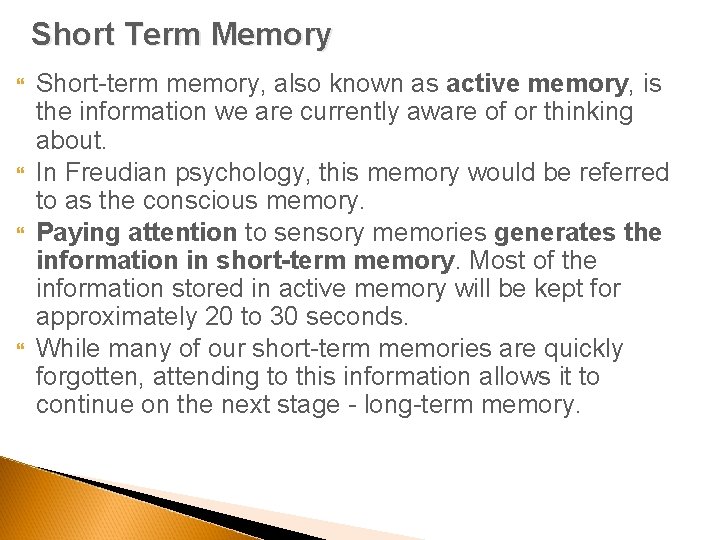 Short Term Memory Short-term memory, also known as active memory, is the information we