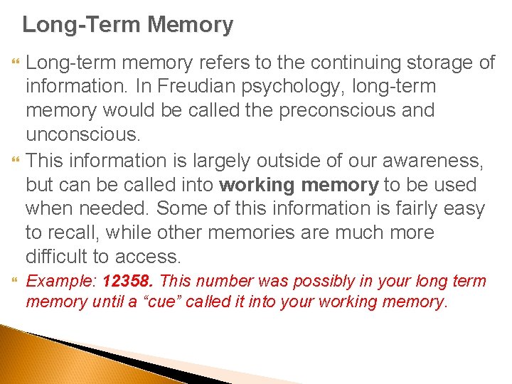 Long-Term Memory Long-term memory refers to the continuing storage of information. In Freudian psychology,