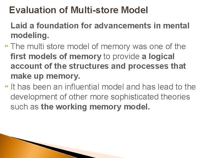 Evaluation of Multi-store Model Laid a foundation for advancements in mental modeling. The multi