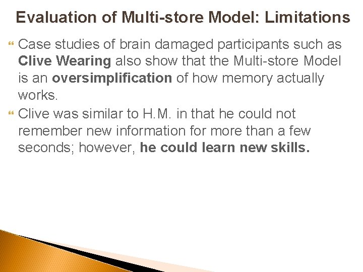 Evaluation of Multi-store Model: Limitations Case studies of brain damaged participants such as Clive