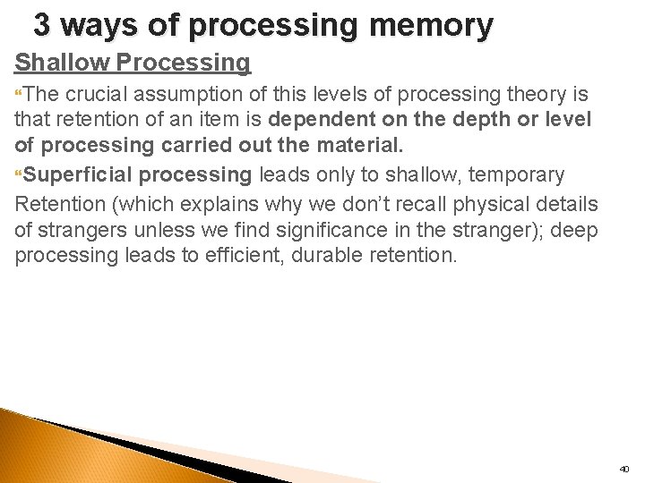 3 ways of processing memory Shallow Processing The crucial assumption of this levels of