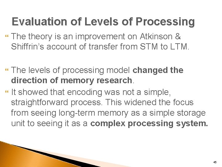 Evaluation of Levels of Processing The theory is an improvement on Atkinson & Shiffrin’s