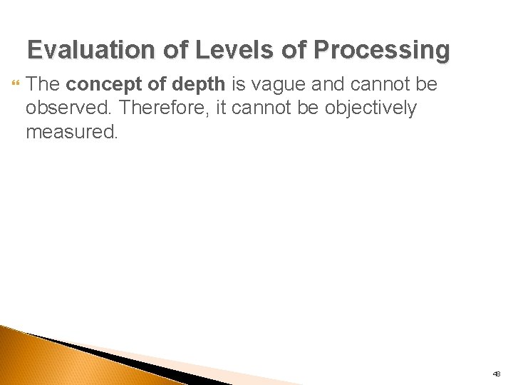 Evaluation of Levels of Processing The concept of depth is vague and cannot be