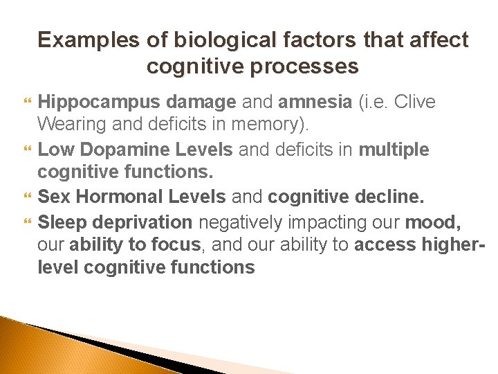 Examples of biological factors that affect cognitive processes Hippocampus damage and amnesia (i. e.