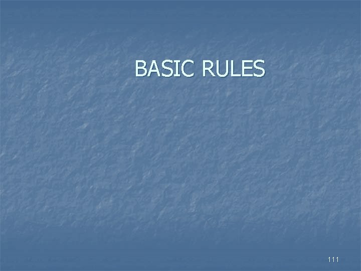BASIC RULES 111 