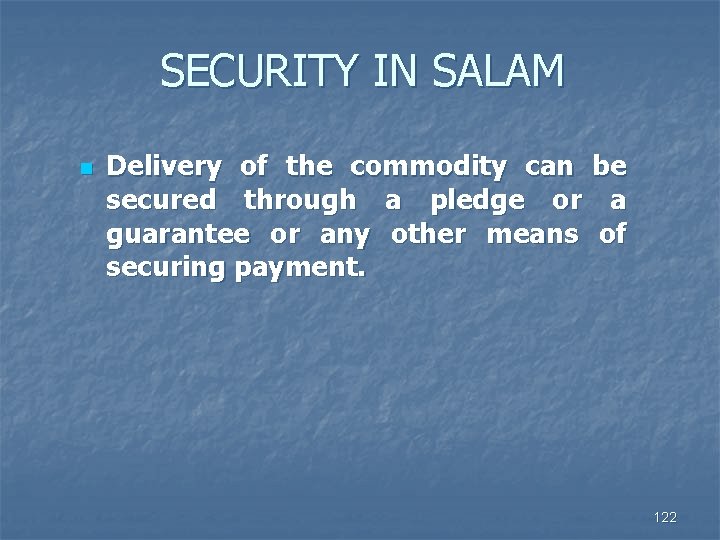 SECURITY IN SALAM n Delivery of the commodity can secured through a pledge or