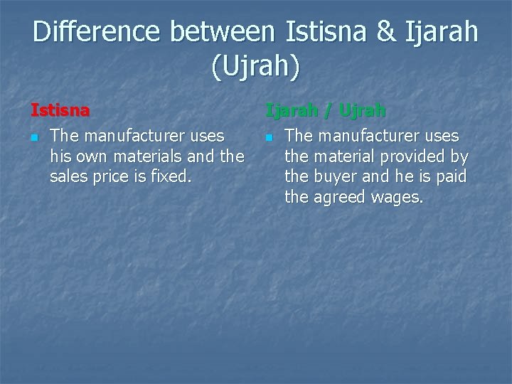 Difference between Istisna & Ijarah (Ujrah) Istisna n The manufacturer uses his own materials