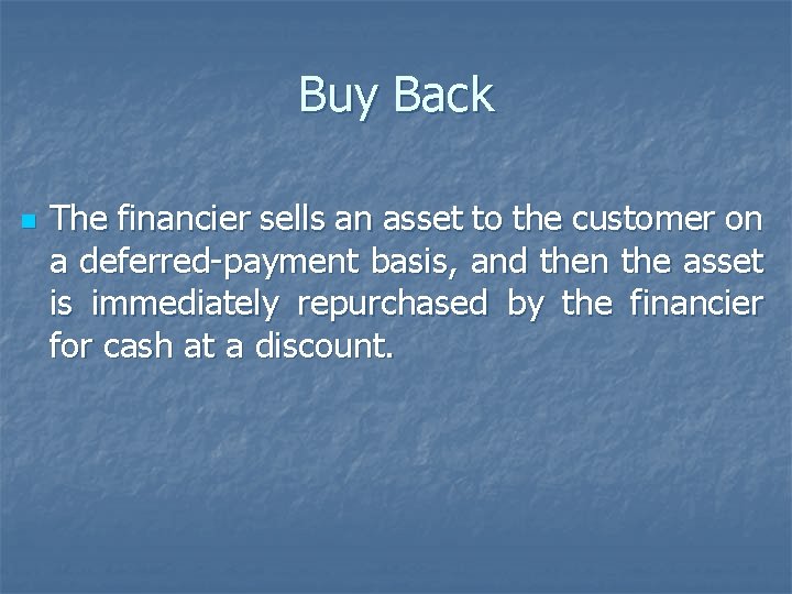 Buy Back n The financier sells an asset to the customer on a deferred-payment