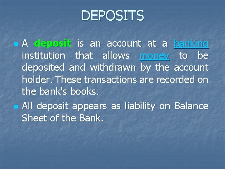 DEPOSITS n n A deposit is an account at a banking institution that allows