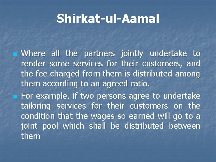 Shirkat-ul-Aamal n n Where all the partners jointly undertake to render some services for