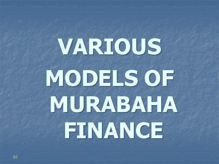 VARIOUS MODELS OF MURABAHA FINANCE 66 