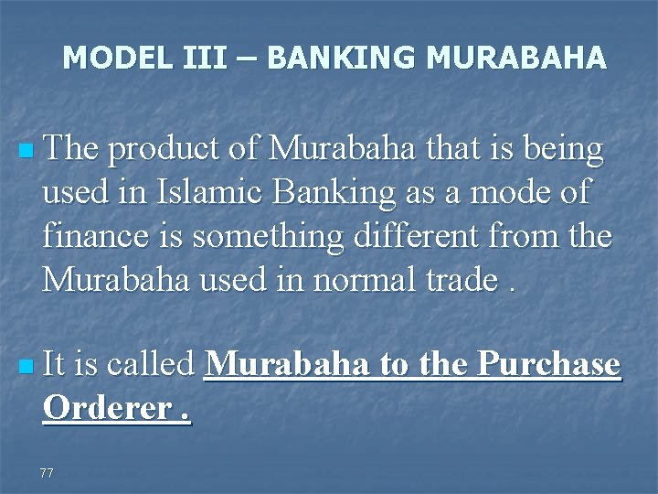 MODEL III – BANKING MURABAHA n The product of Murabaha that is being used