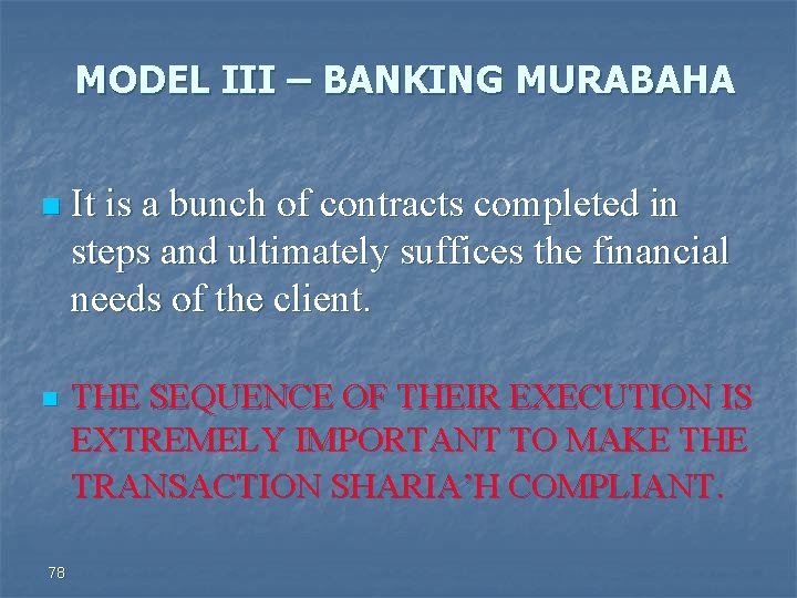 MODEL III – BANKING MURABAHA n It is a bunch of contracts completed in