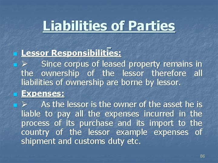 Liabilities of Parties n n Lessor Responsibilities: Ø Since corpus of leased property remains