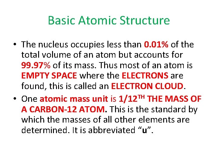 Basic Atomic Structure • The nucleus occupies less than 0. 01% of the total