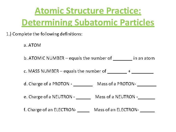 Atomic Structure Practice: Determining Subatomic Particles 1. ) Complete the following definitions: a. ATOM
