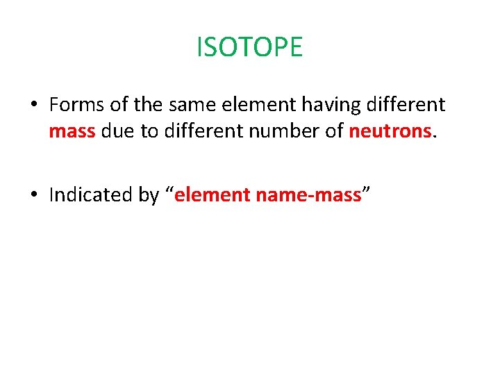 ISOTOPE • Forms of the same element having different mass due to different number