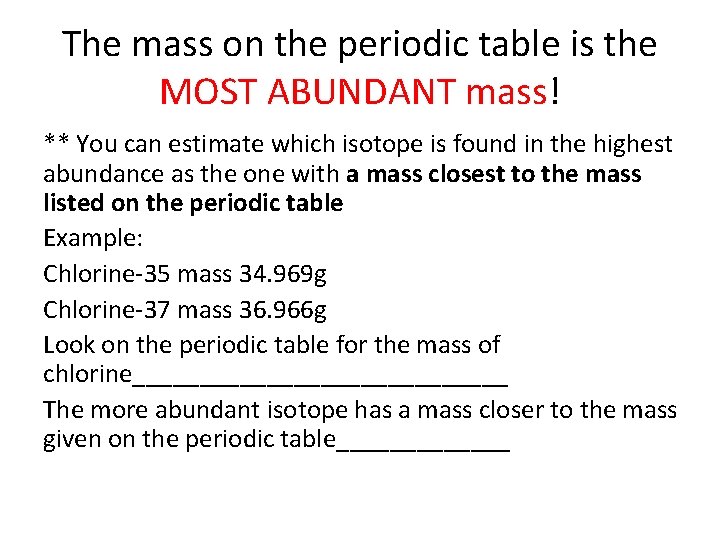 The mass on the periodic table is the MOST ABUNDANT mass! ** You can