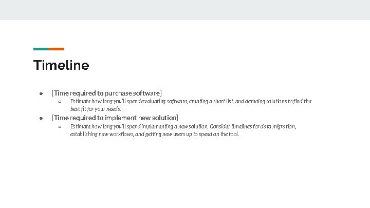 Timeline ● [Time required to purchase software] ○ ● Estimate how long you’ll spend
