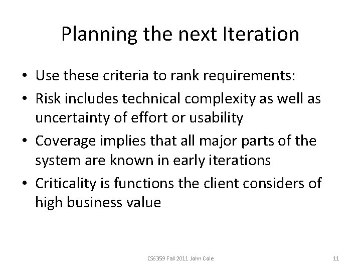 Planning the next Iteration • Use these criteria to rank requirements: • Risk includes