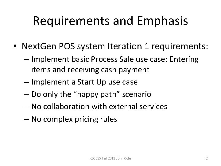 Requirements and Emphasis • Next. Gen POS system Iteration 1 requirements: – Implement basic